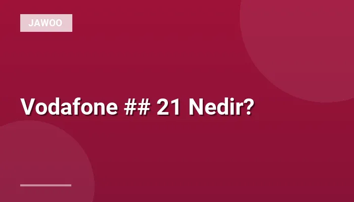 Vodafone ## 21 Nedir?