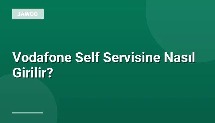 Vodafone Self Servisine Nasıl Girilir?