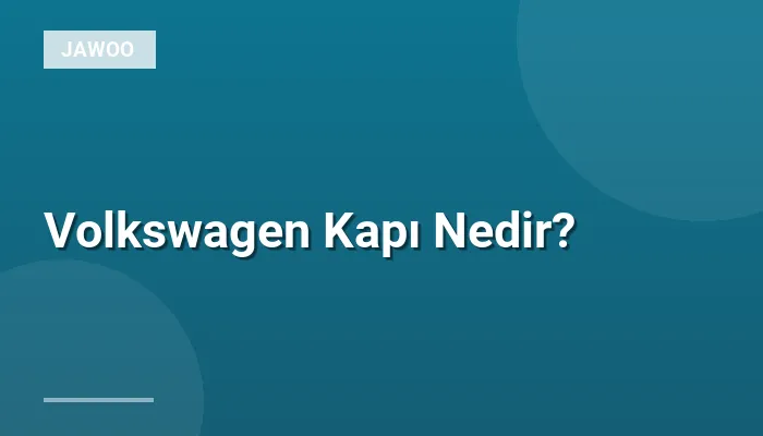 Volkswagen Kapı Nedir?