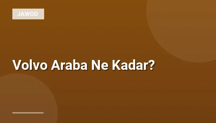 Volvo Araba Ne Kadar?