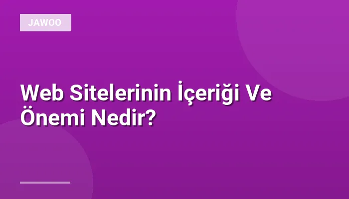 Web Sitelerinin İçeriği Ve Önemi Nedir?