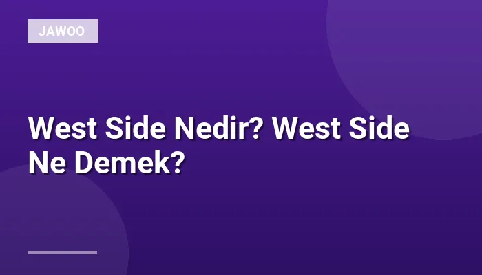 West Side Nedir? West Side Ne Demek?