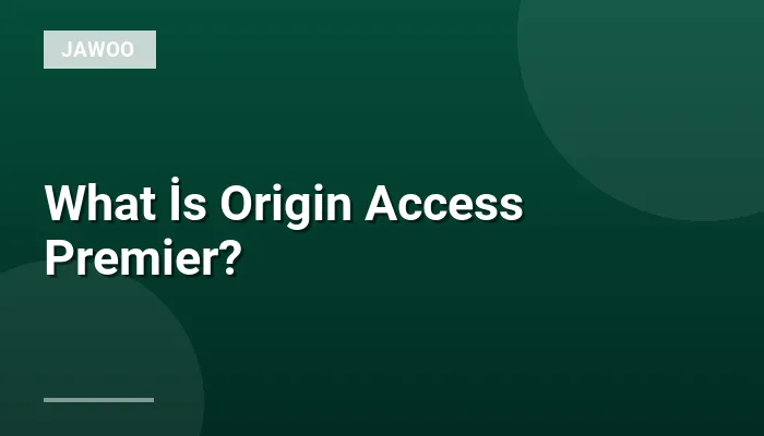 What İs Origin Access Premier?