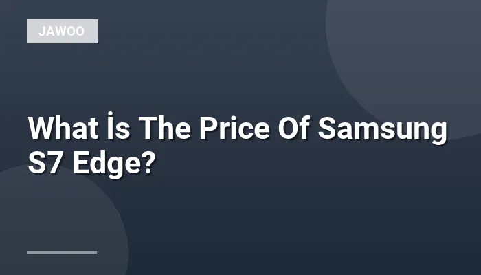 What İs The Price Of Samsung S7 Edge?