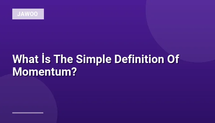 What İs The Simple Definition Of Momentum?