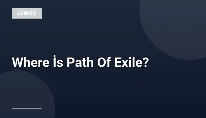 Where İs Path Of Exile?