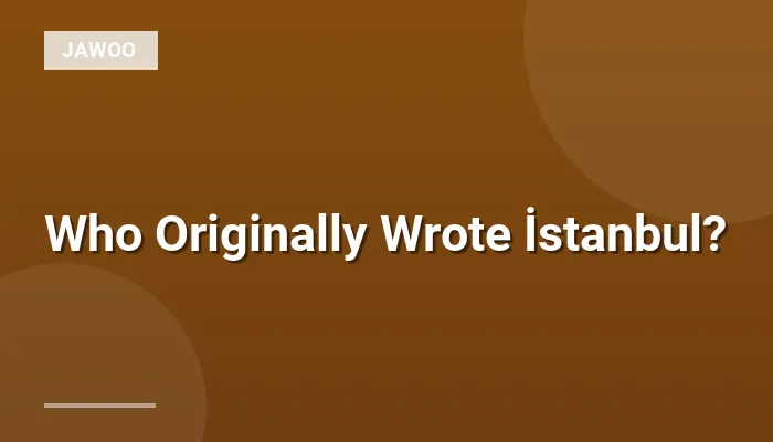 Who Originally Wrote İstanbul?