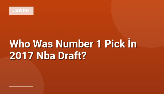 Who Was Number 1 Pick İn 2017 Nba Draft?