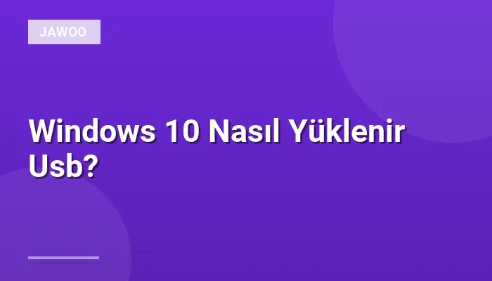Windows 10 Nasıl Yüklenir Usb?
