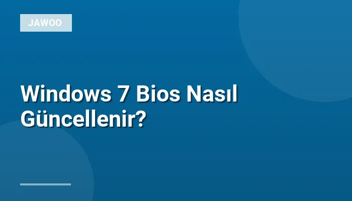 Windows 7 Bios Nasıl Güncellenir?