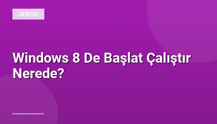 Windows 8 De Başlat Çalıştır Nerede?