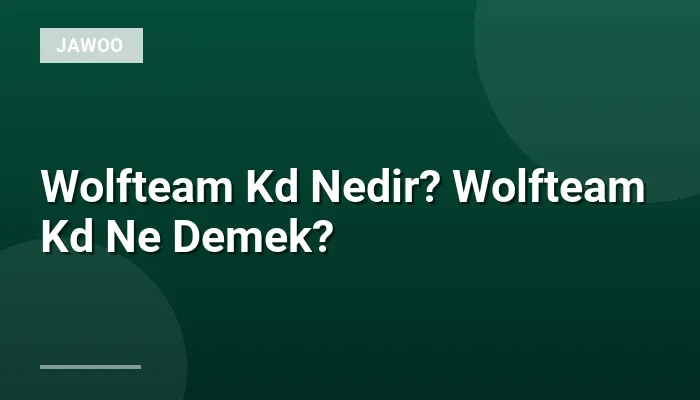 Wolfteam Kd Nedir? Wolfteam Kd Ne Demek?