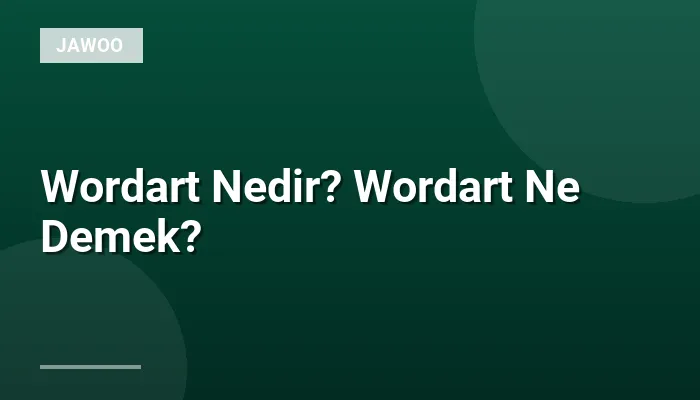 Wordart Nedir? Wordart Ne Demek?