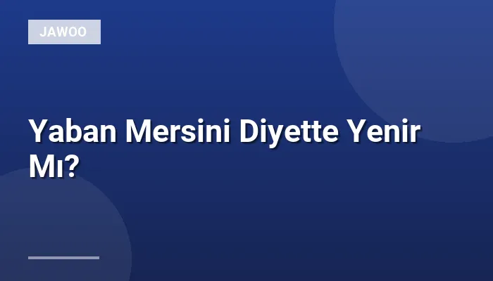 Yaban Mersini Diyette Yenir Mı?