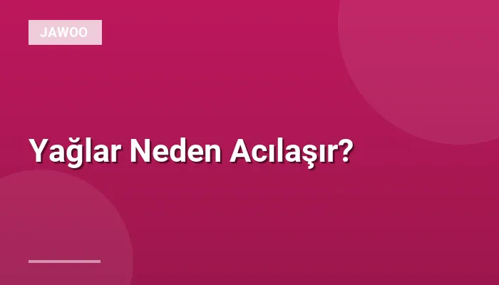 Yağlar Neden Acılaşır?