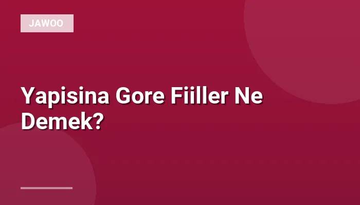Yapisina Gore Fiiller Ne Demek?