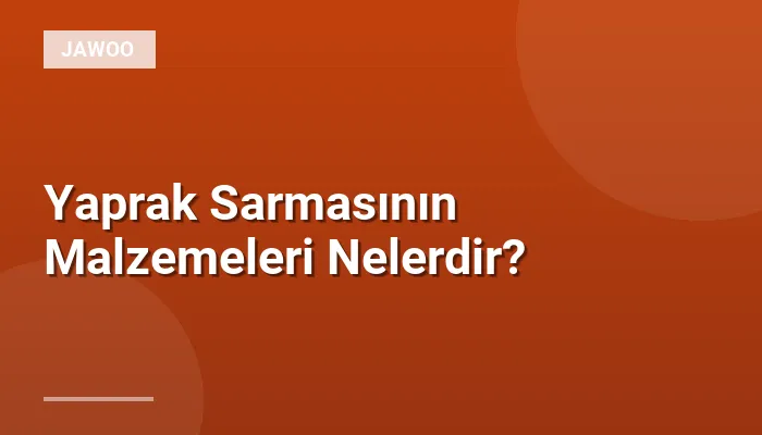 Yaprak Sarmasının Malzemeleri Nelerdir?