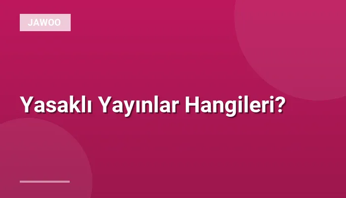 Yasaklı Yayınlar Hangileri?