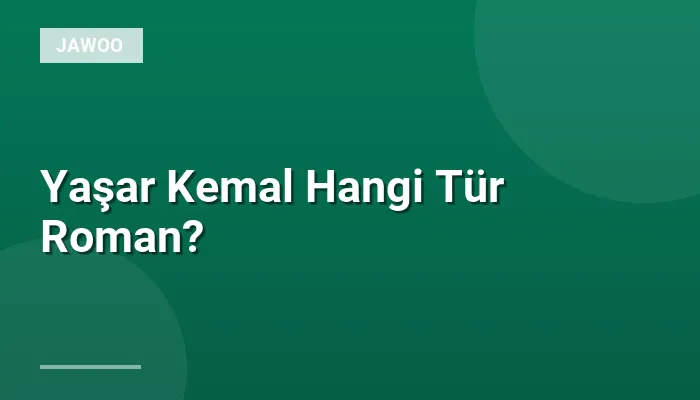 Yaşar Kemal Hangi Tür Roman?