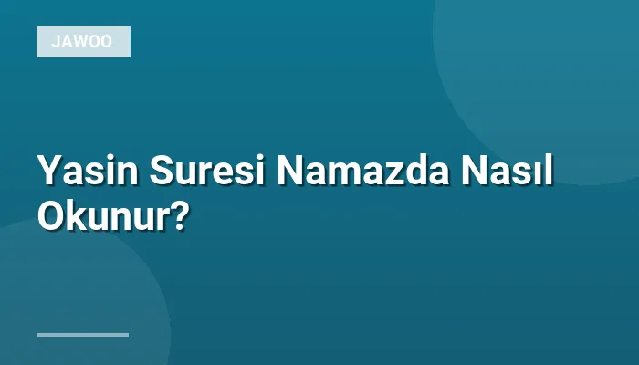 Yasin Suresi Namazda Nasıl Okunur?