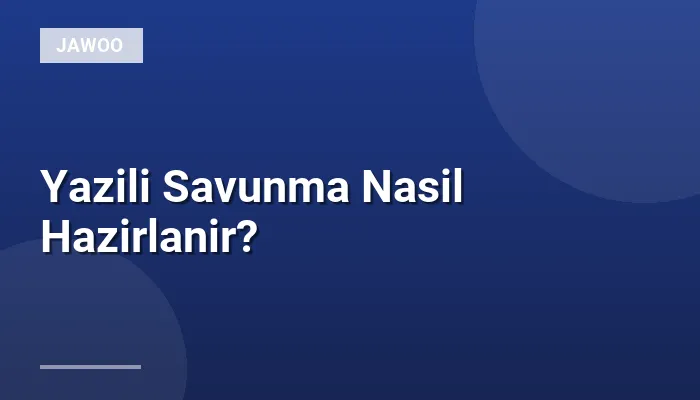 Yazili Savunma Nasil Hazirlanir?