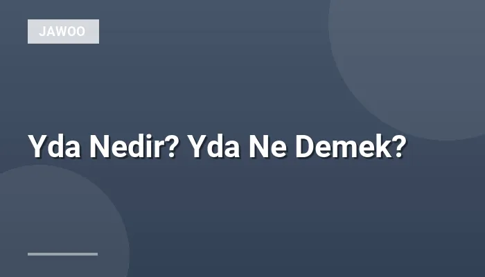 Yda Nedir? Yda Ne Demek?