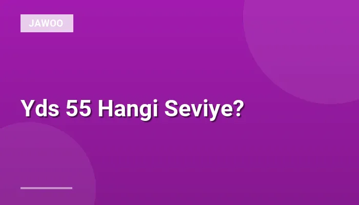 Yds 55 Hangi Seviye?