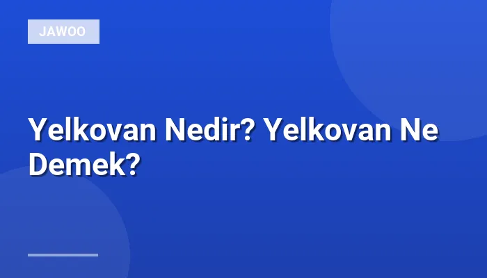 Yelkovan Nedir? Yelkovan Ne Demek?