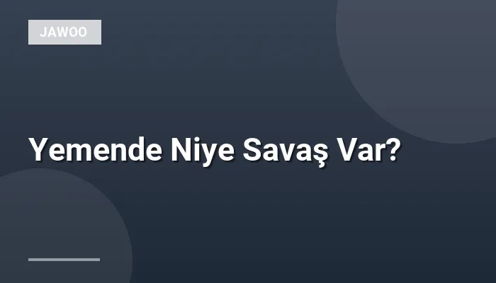 Yemende Niye Savaş Var?