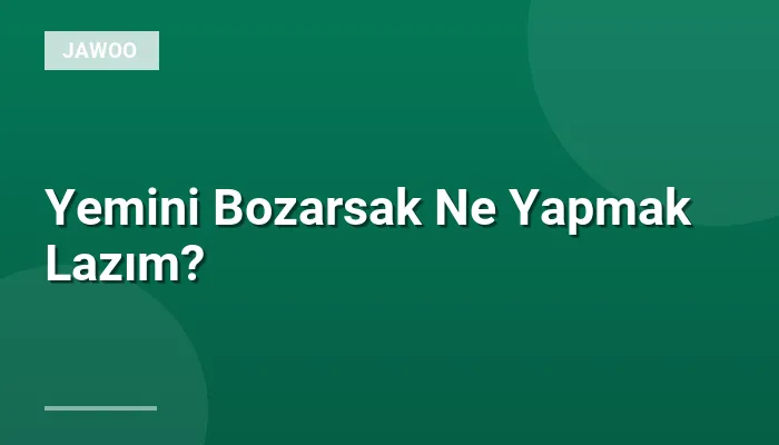 Yemini Bozarsak Ne Yapmak Lazım?