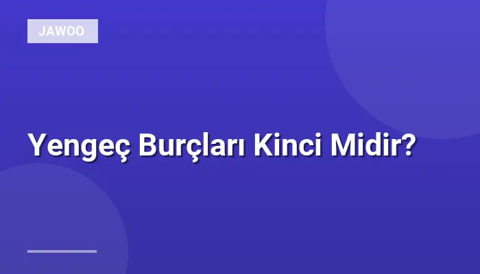 Yengeç Burçları Kinci Midir?