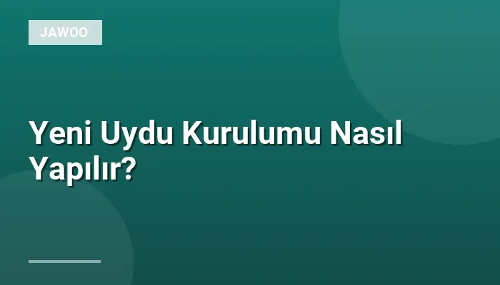 Yeni Uydu Kurulumu Nasıl Yapılır?