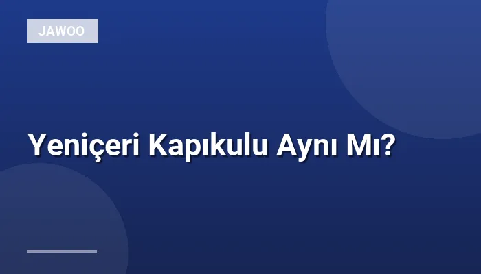 Yeniçeri Kapıkulu Aynı Mı?
