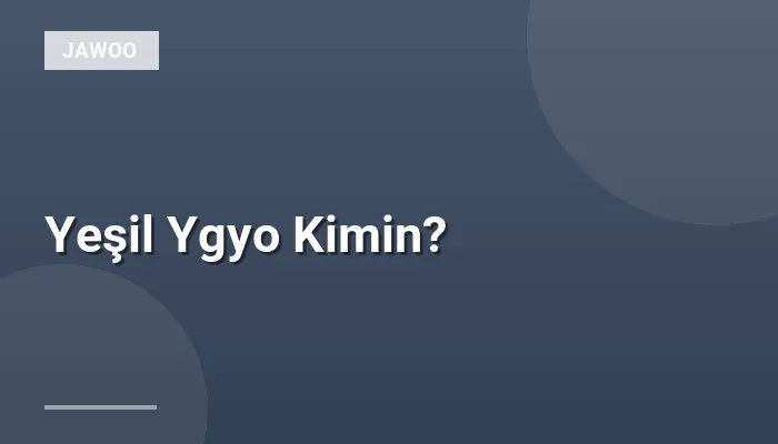 Yeşil Ygyo Kimin?