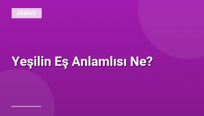 Yeşilin Eş Anlamlısı Ne?
