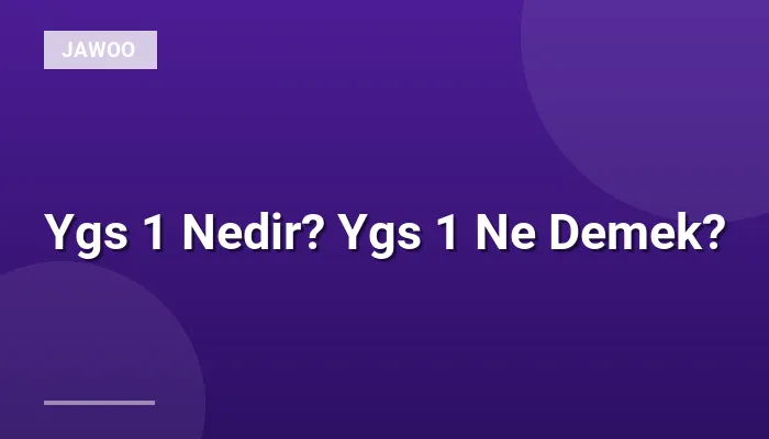 Ygs 1 Nedir? Ygs 1 Ne Demek?