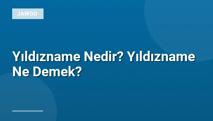 Yıldızname Nedir? Yıldızname Ne Demek?