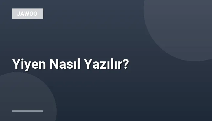 Yiyen Nasıl Yazılır?
