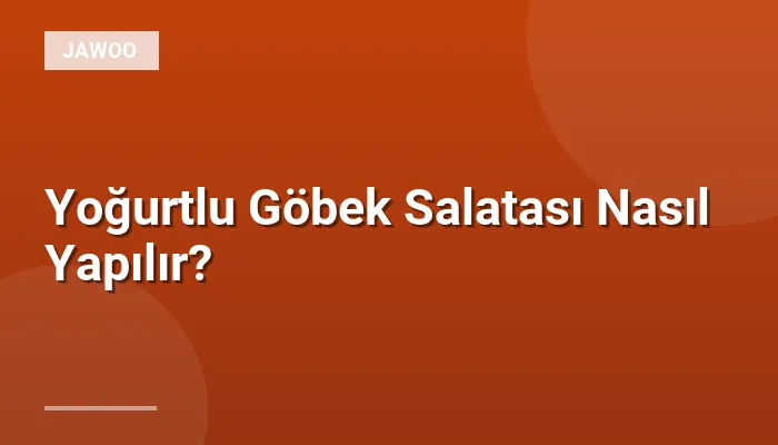 Yoğurtlu Göbek Salatası Nasıl Yapılır?