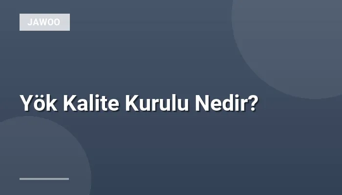 Yök Kalite Kurulu Nedir?
