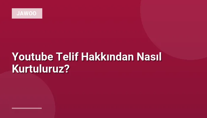 Youtube Telif Hakkından Nasıl Kurtuluruz?