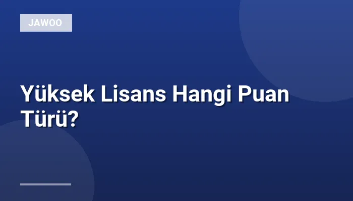 Yüksek Lisans Hangi Puan Türü?