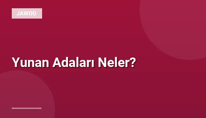 Yunan Adaları Neler?