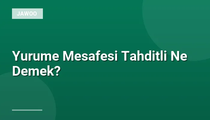 Yurume Mesafesi Tahditli Ne Demek?