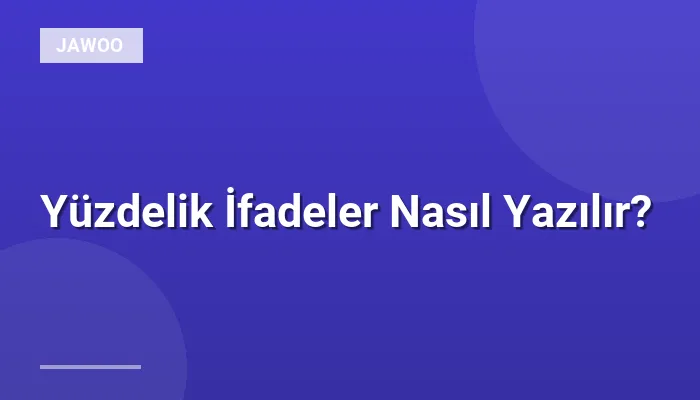 Yüzdelik İfadeler Nasıl Yazılır?