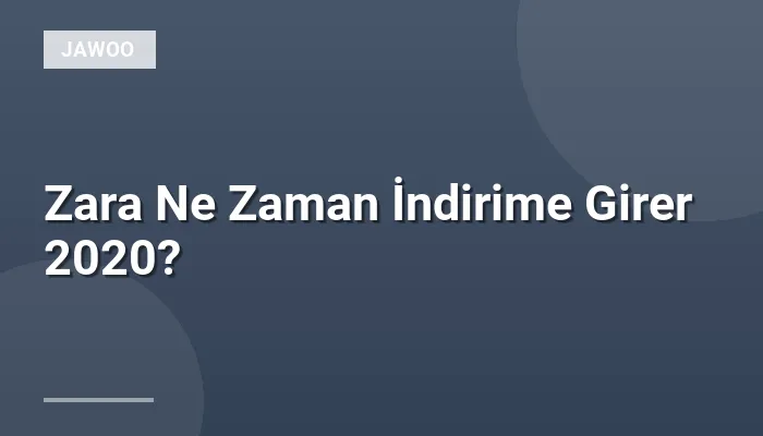Zara Ne Zaman İndirime Girer 2020?