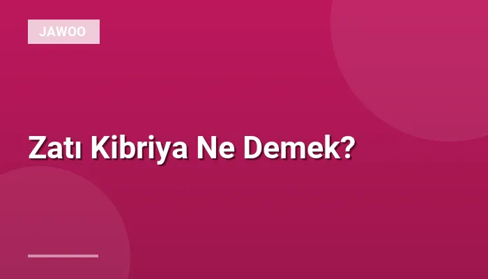 Zatı Kibriya Ne Demek?