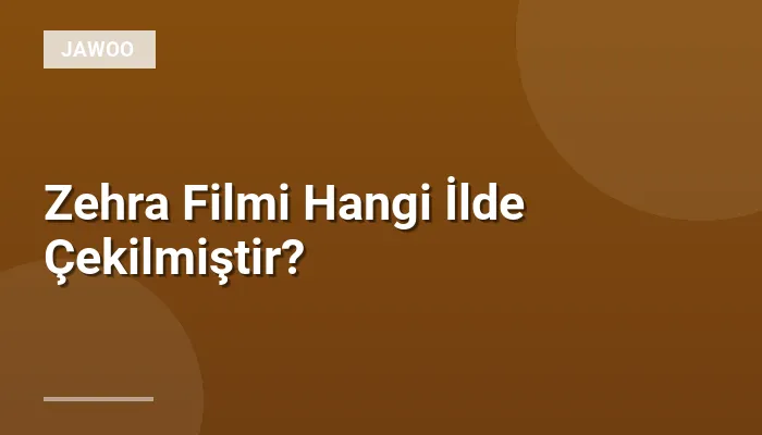 Zehra Filmi Hangi İlde Çekilmiştir?