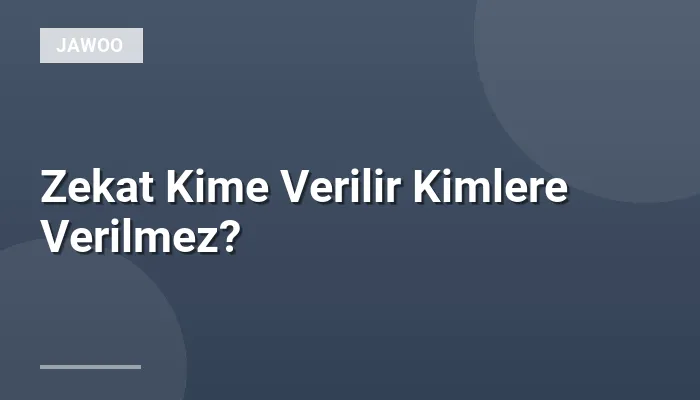 Zekat Kime Verilir Kimlere Verilmez?