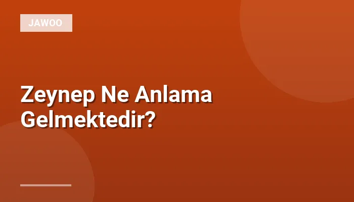 Zeynep Ne Anlama Gelmektedir?